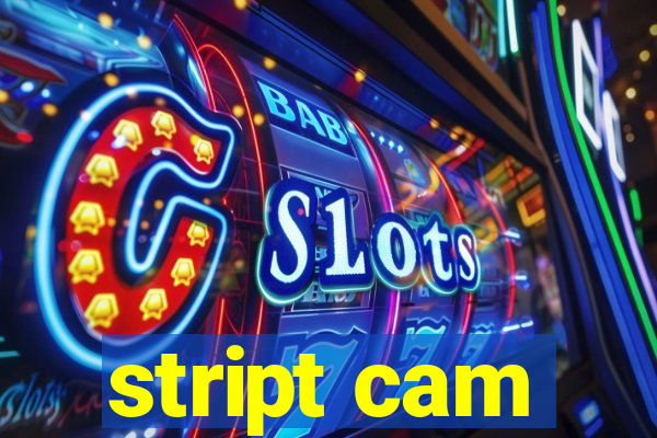 stript cam